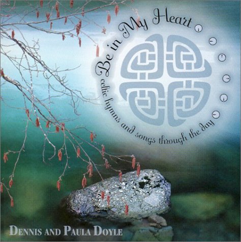 Beispielbild fr Be in My Heart : Celtic Hymns & Songs Through the Day zum Verkauf von SecondSale