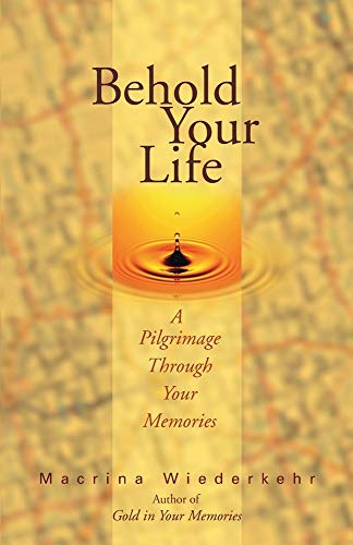 Beispielbild fr Behold Your Life : A Pilgrimage Through Your Memories zum Verkauf von Better World Books