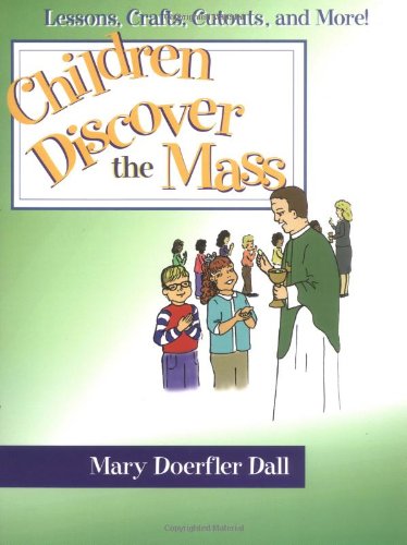 Imagen de archivo de Children Discover the Mass: Lessons, Crafts, Cutouts, and More a la venta por HPB-Diamond