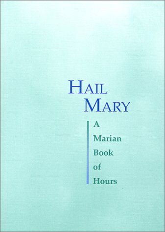 Beispielbild fr Hail Mary: A Marian Book of Hours zum Verkauf von AwesomeBooks