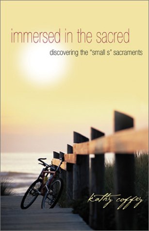 Stock image for Immersed in the Sacred: Discovering the "Small S" Sacraments for sale by BooksRun