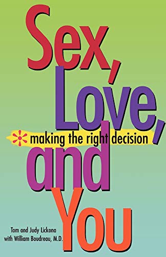 Sex, Love, and You: Making the Right Decision (9780877939870) by Lickona, Thomas; Lickona, Judy