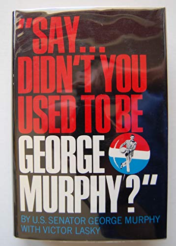 Beispielbild fr Say . Didn't You Used to be George Murphy? zum Verkauf von Old Army Books