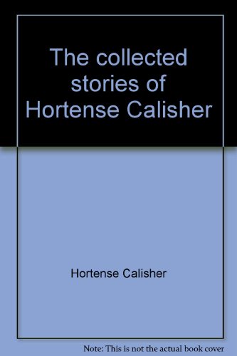 Imagen de archivo de The collected stories of Hortense Calisher a la venta por Blindpig Books