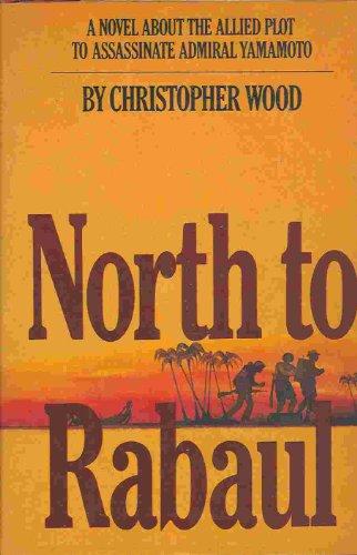 9780877952336: North to Rabaul : a Novel / by Christopher Wood