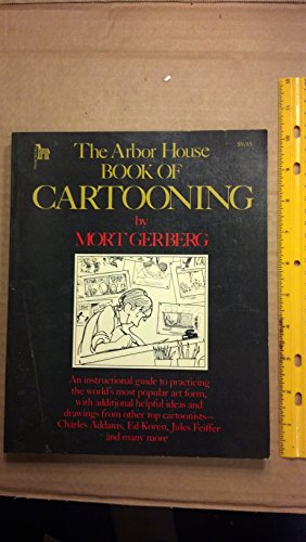 The Arbor House Book of Cartooning. An instructional guide to practicing the world's most popular...