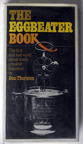 The Eggbeater Book. The First and Last Word About Man's Greatest Invention