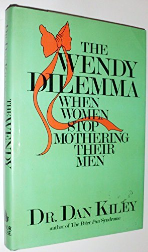 Stock image for The Wendy Dilemma: When Women Stop Mothering Their Men for sale by Gulf Coast Books