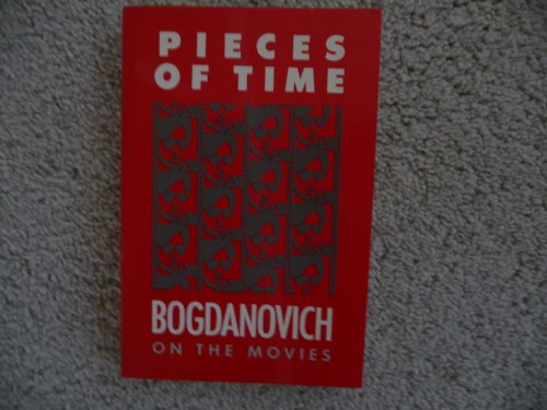 Pieces of time: Peter Bogdanovich on the movies, 1961-1985 (Timbre books) (9780877956969) by Bogdanovich, Peter