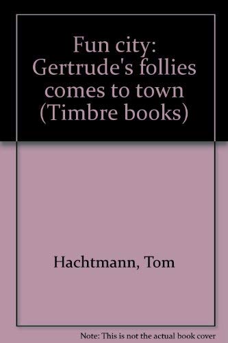 Stock image for Fun city: Gertrude's follies comes to town (Timbre books) for sale by Westsider Rare & Used Books Inc.