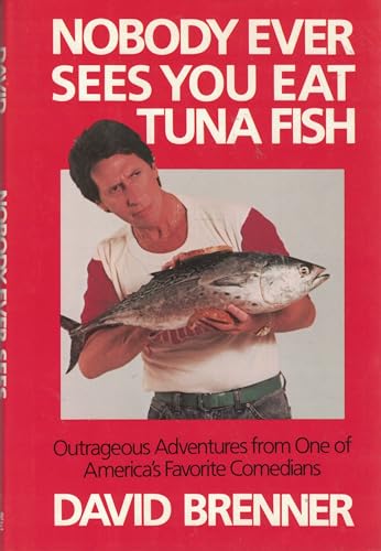 NOBODY EVER SEES YOU EAT TUNA FISH