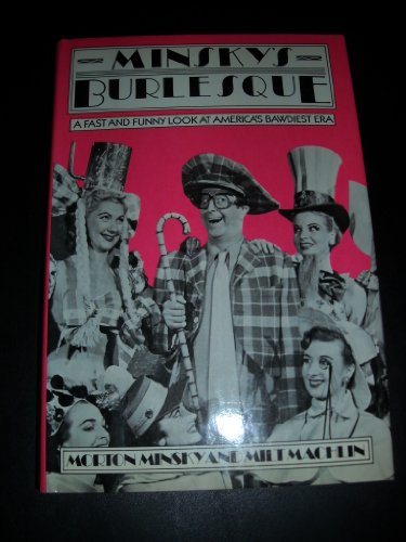 Beispielbild fr Minsky's Burlesque : A Fast and Funny Look at America's Bawdiest Era zum Verkauf von Front Cover Books