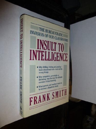 Beispielbild fr Insult to Intelligence : The Bureaucratic Invasion of Our Classroom zum Verkauf von Better World Books