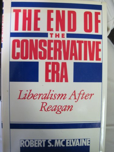 Stock image for The End of the Conservative Era: Liberalism After Reagan for sale by Wonder Book