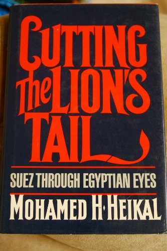 Imagen de archivo de Cutting the Lion's Tail : Suez Through Egyptian Eyes a la venta por Better World Books: West