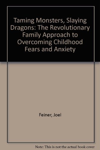 Stock image for Taming Monsters, Slaying Dragons : The Revolutionary Family Approach to Overcoming Childhood Fears and Anxieties for sale by Better World Books