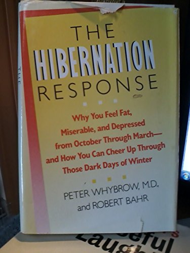 9780877959601: The Hibernation Response: Why You Fell Fat, Miserable and Depressed from October Through March, and How You Can Cheer Up Through Those Dark Days of W