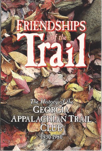 Stock image for Friendships of the Trail: The History of the Georgia Appalachian Trail Club, 1930-1980 for sale by HPB Inc.