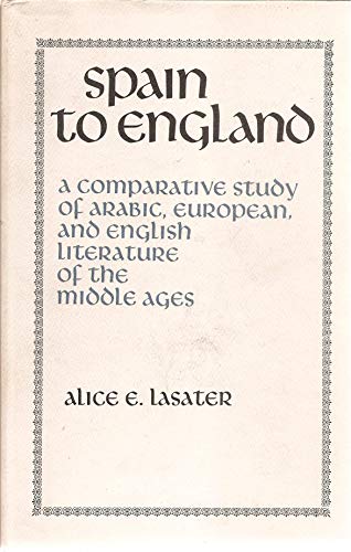 Beispielbild fr Spain to England: A Comparative Study of Arabic, European, and English Literature of the Middle Ages zum Verkauf von UHR Books