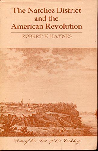 Beispielbild fr THE NATCHEZ DISTRICT AND THE AMERICAN REVOLUTION zum Verkauf von David H. Gerber Books (gerberbooks)