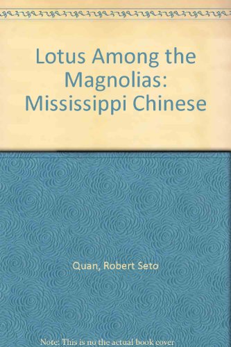 LOTUS AMONG THE MAGNOLIAS; THE MISSISSIPPI CHINESE. - Quan, Robert Seto in collaboration with Julian B. Roebuck. Stanford M. Lyman (Foreword).
