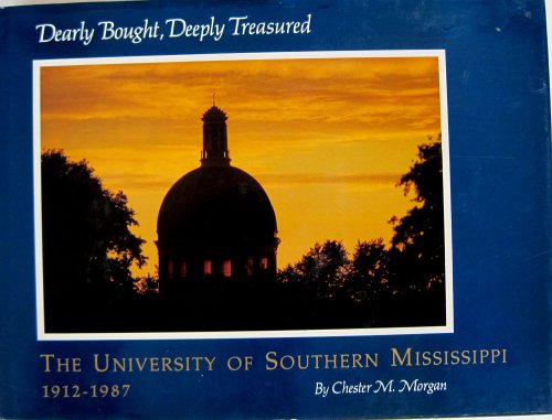 Beispielbild fr Dearly bought, deeply treasured: The University of Southern Mississippi, 1912-1987 zum Verkauf von Wonder Book