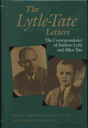 THE LYTLE-TATE LETTERS : THE CORRESPONDENCE OF ANDREW LYTLE AND ALLEN TATE - Lytle, Andrew Nelson, 1902-1995; Tate, Allen, 1899-1979 [authors]; Young, Thomas Daniel, 1919-1997; Sarcone, Elizabeth, 1947- [editors]