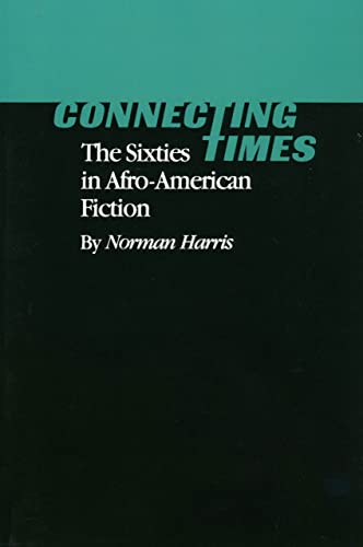 Stock image for Connecting Times: The Sixties (1960s, 60s) in Afro-American Fiction for sale by TotalitarianMedia