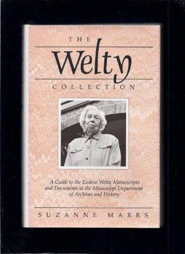 Imagen de archivo de The Welty Collection: A Guide to the Eudora Welty Manuscripts and Documents at the Mississippi Department of Archives and History a la venta por HPB-Emerald