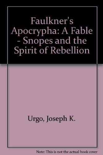 Imagen de archivo de Faulkner's Apocrypha : A Fable, Snopes and the Spirit of Human Rebellion a la venta por Better World Books