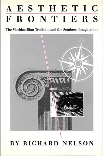 Beispielbild fr Aesthetic Frontiers: The Machiavellian Tradition and the Southern Imagination zum Verkauf von Books From California