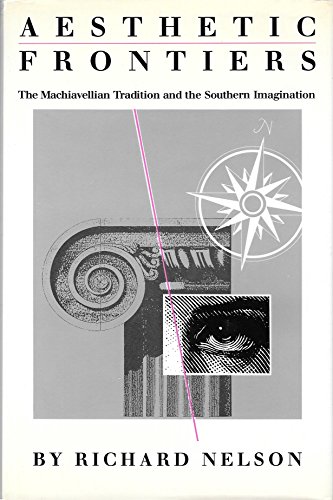 Stock image for Aesthetic Frontiers: The MacHiavellian Tradition and the Southern Imagination for sale by Conover Books