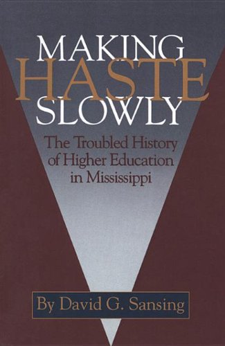 Imagen de archivo de Making Haste Slowly : The Troubled History of Higher Education in Mississippi a la venta por Better World Books