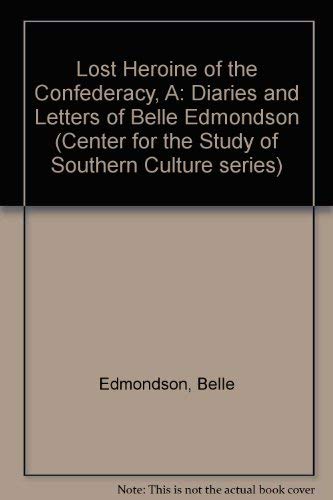 Imagen de archivo de A Lost Heroine of the Confederacy: The Diaries of Letters of Belle Edmondson (Center for the Study of Southern Culture Series) a la venta por HPB-Emerald