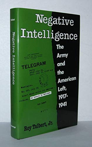 Stock image for Negative Intelligence : The Army and the American Left, 1917-1941 for sale by Better World Books