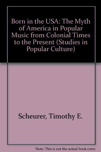 Beispielbild fr Born in the USA: The Myth of America in Popular Music from Colonial Times to the Present (Studies in Popular Culture) zum Verkauf von Books From California