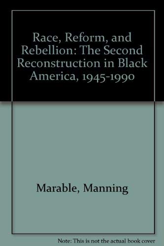 Race, Reform, and Rebellion: The Second Reconstruction in Black America, 1945-1990 (9780878055050) by Marable, Manning