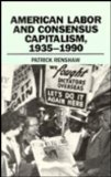 Beispielbild fr American Labor and Consensus Capitalism, 1935-1990 zum Verkauf von Wonder Book