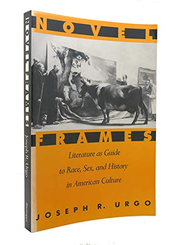Imagen de archivo de Novel Frames : Literature as Guide to Race, Sex and History in American Culture a la venta por Priceless Books