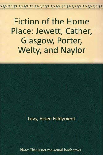 Stock image for Fiction of the Home Place : Jewett, Cather, Glasgow, Porter, Welty, and Naylor for sale by Better World Books: West
