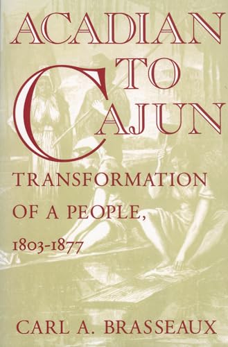 Acadian to Cajun: Transformation of a People, 1803-1877 (9780878055838) by Brasseaux, Carl A.