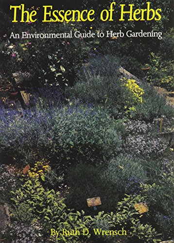 Beispielbild fr The Essence of Herbs: An Environmental Guide to Herb Gardening zum Verkauf von Wonder Book