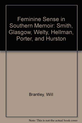 Stock image for Feminine Sense in Southern Memoir : Smith, Glasgow, Welty, Hellman, Porter, Hurston for sale by Better World Books Ltd