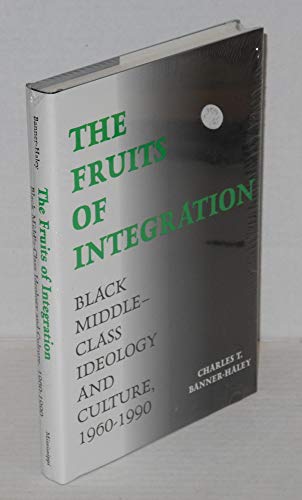 Stock image for The Fruits of Integration: Black Middle-Class Ideology and Culture, 1960-1990 for sale by Wonder Book