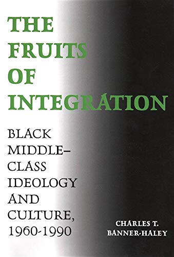 Beispielbild fr The Fruits of Integration: Black Middle-Class Ideology and Culture, 1960-1990 zum Verkauf von The Unskoolbookshop