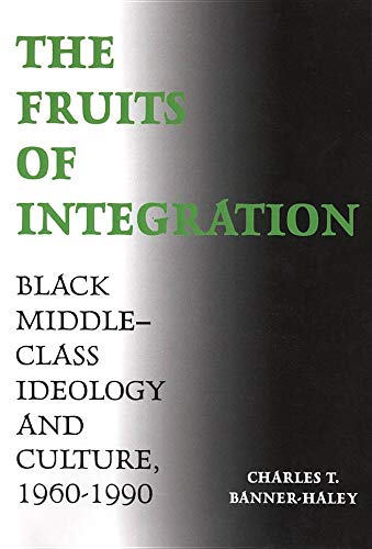 Stock image for The Fruits of Integration: Black Middle-Class Ideology and Culture, 1960-1990 for sale by The Unskoolbookshop