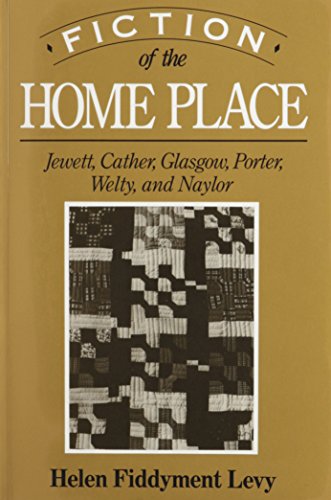 Stock image for Fiction of the Home Place : Jewett, Cather, Glasgow, Porter, Welty and Naylor for sale by Murphy-Brookfield Books