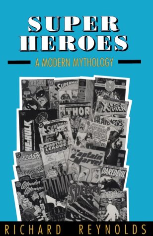 Super Heroes: A Modern Mythology (Studies in Popular Culture) (9780878056934) by Reynolds, Richard