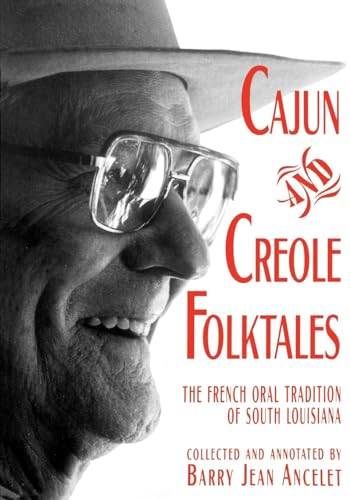 Cajun And Creole Folktales Collected And Annotated: The French Oral Tradition Of South Louisiana.