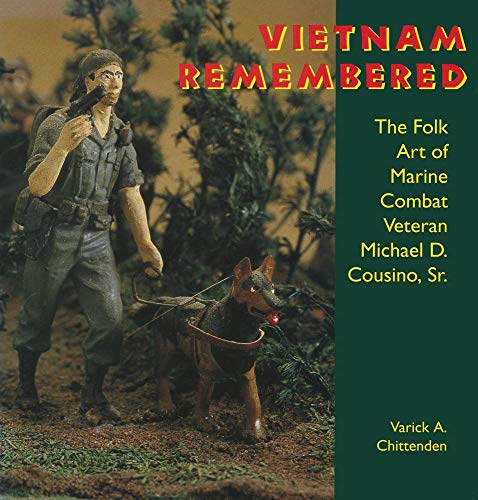 Imagen de archivo de Vietnam Remembered: The Folk Art of Marine Combat Veteran Michael D. Cousino, Sr. (Folk Art and Artists Series) a la venta por Ergodebooks